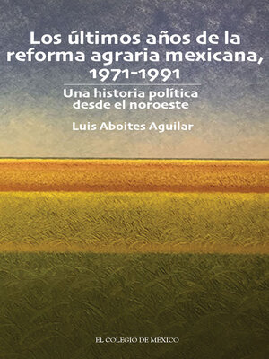 cover image of Los últimos años de la reforma agraria mexicana, 1971-1991.